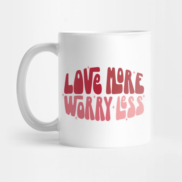 Love More Worry Less by MZeeDesigns